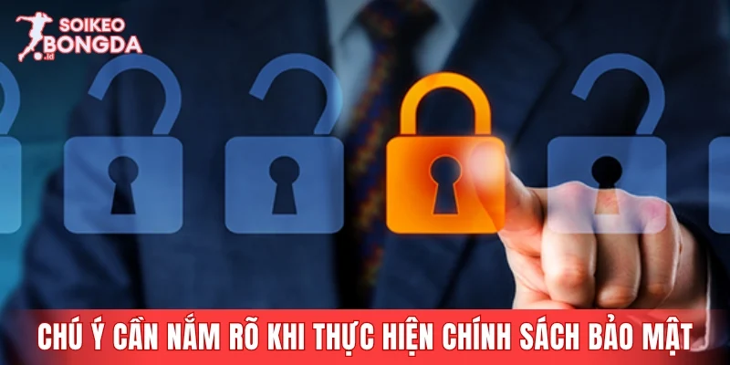 Chú ý cần nắm rõ khi thực hiện chính sách bảo mật