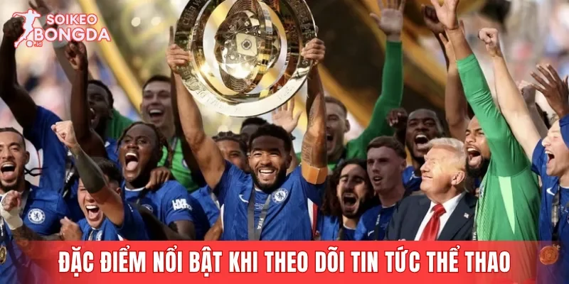 Đặc điểm nổi bật khi thường xuyên theo dõi tin tức thể thao