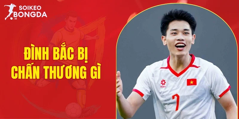 Đình Bắc bị chấn thương gì