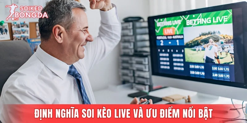Định nghĩa soi kèo live và ưu điểm nổi bật