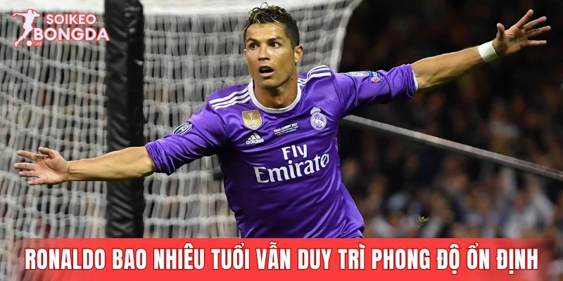 Dù Ronaldo bao nhiêu tuổi vẫn duy trì phong độ ổn định