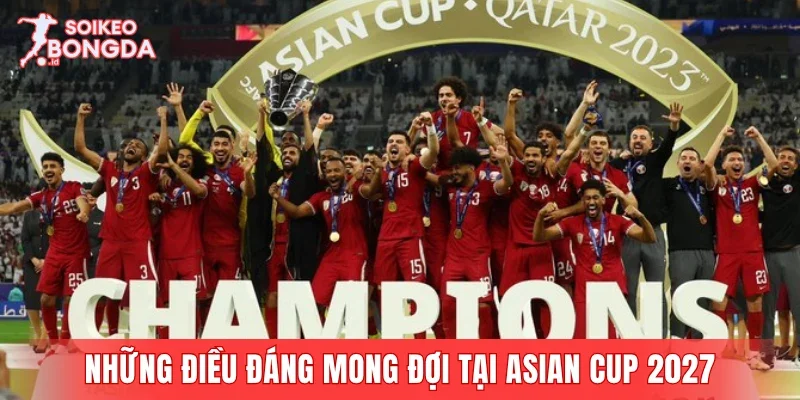 Những điều đáng mong đợi tại Asian Cup 2027