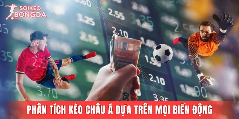 Phân tích kèo châu Á dựa trên mọi biến động trên bảng cược
