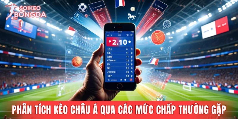 Phân tích kèo châu Á qua các mức chấp thường gặp