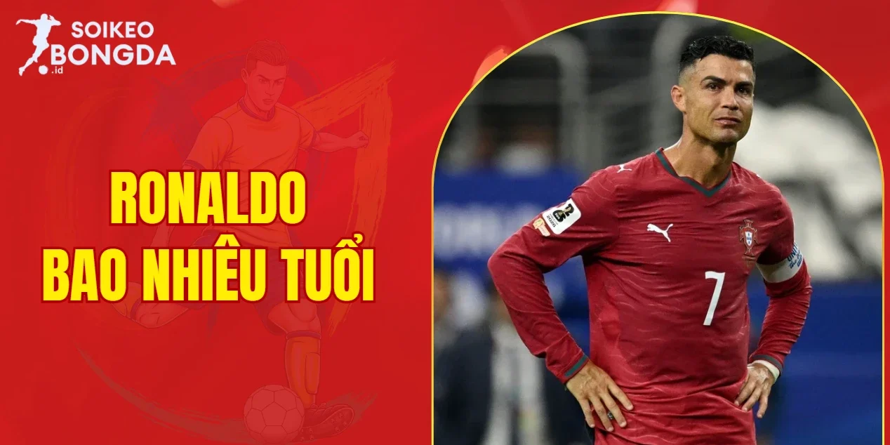 Ronaldo bao nhiêu tuổi
