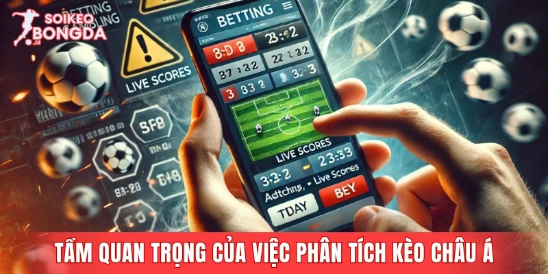 Tầm quan trọng của việc phân tích kèo châu Á