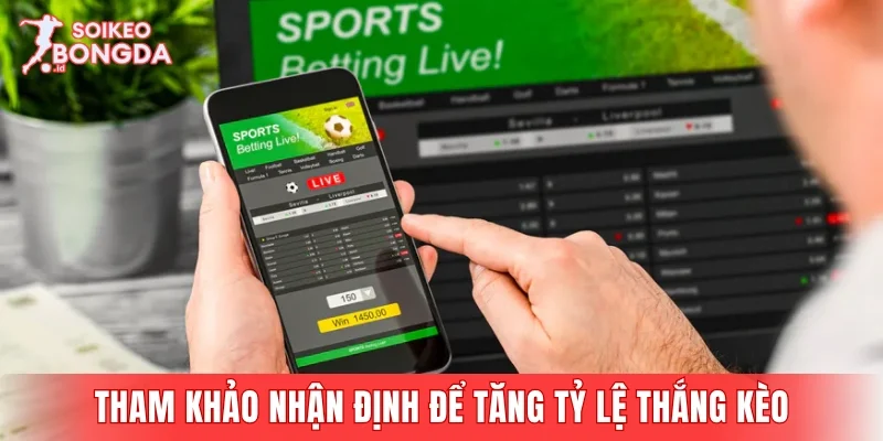 Tham khảo nhận định chuyên gia để tăng tỷ lệ thắng kèo
