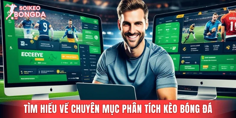 Tìm hiểu về chuyên mục phân tích kèo bóng đá